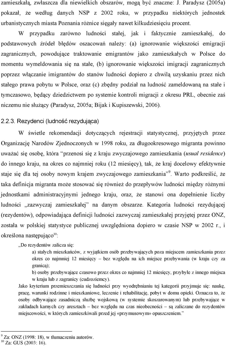 W przypadku zarówno ludności stałej, jak i faktycznie zamieszkałej, do podstawowych źródeł błędów oszacowań należy: (a) ignorowanie większości emigracji zagranicznych, powodujące traktowanie