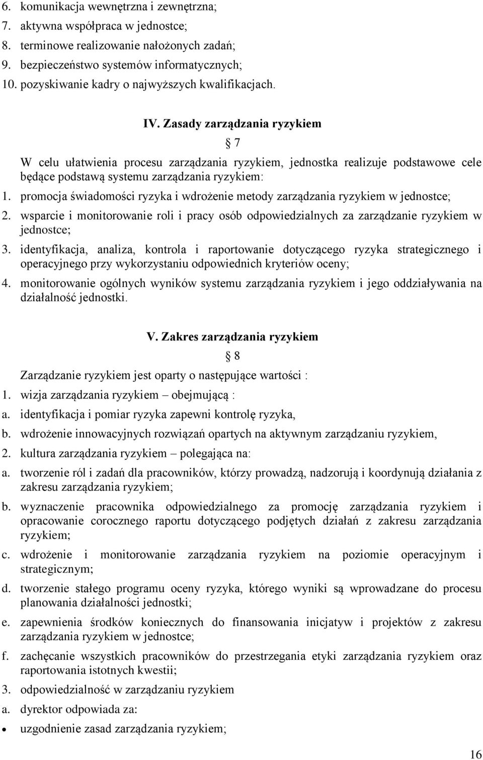 Zasady zarządzania ryzykiem 7 W celu ułatwienia procesu zarządzania ryzykiem, jednostka realizuje podstawowe cele będące podstawą systemu zarządzania ryzykiem: 1.