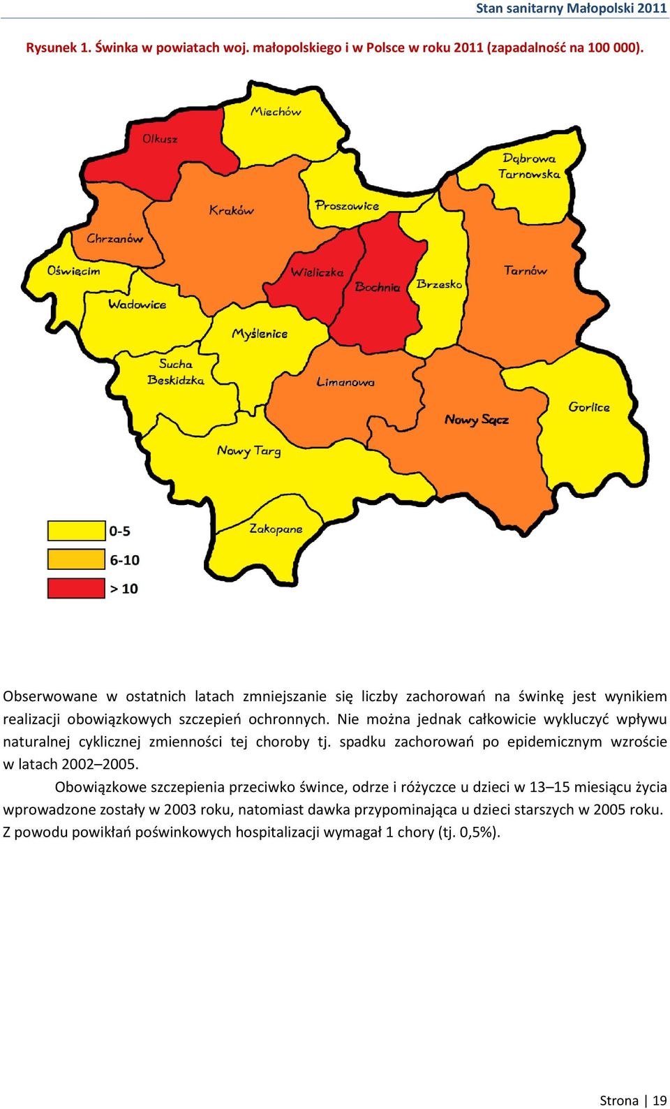 Nie można jednak całkowicie wykluczyć wpływu naturalnej cyklicznej zmienności tej choroby tj. spadku zachorowań po epidemicznym wzroście w latach 2002 2005.