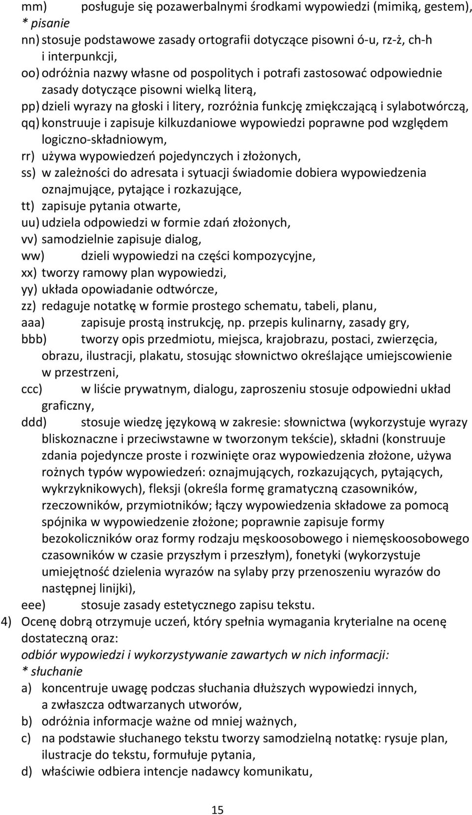 kilkuzdaniowe wypowiedzi poprawne pod względem logiczno-składniowym, rr) używa wypowiedzeń pojedynczych i złożonych, ss) w zależności do adresata i sytuacji świadomie dobiera wypowiedzenia