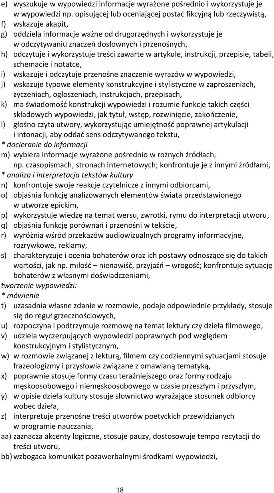 odczytuje i wykorzystuje treści zawarte w artykule, instrukcji, przepisie, tabeli, schemacie i notatce, i) wskazuje i odczytuje przenośne znaczenie wyrazów w wypowiedzi, j) wskazuje typowe elementy