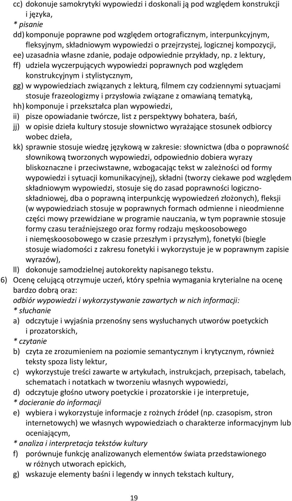 z lektury, ff) udziela wyczerpujących wypowiedzi poprawnych pod względem konstrukcyjnym i stylistycznym, gg) w wypowiedziach związanych z lekturą, filmem czy codziennymi sytuacjami stosuje