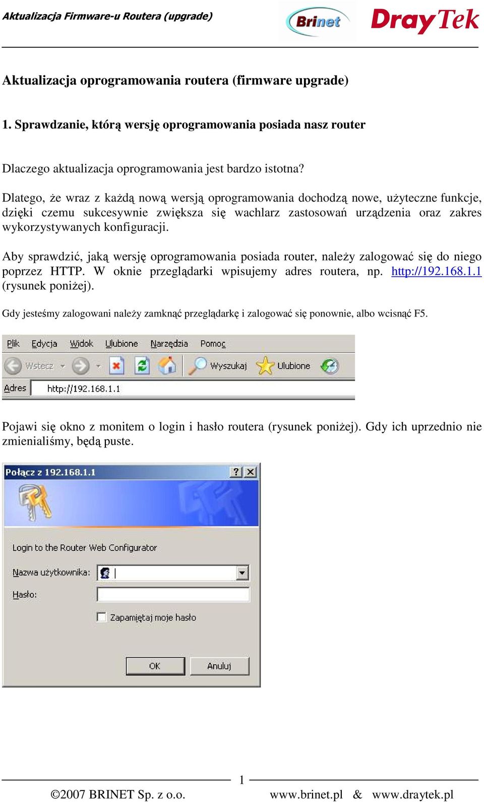 konfiguracji. Aby sprawdzić, jaką wersję oprogramowania posiada router, należy zalogować się do niego poprzez HTTP. W oknie przeglądarki wpisujemy adres routera, np. http://192.168.1.1 (rysunek poniżej).