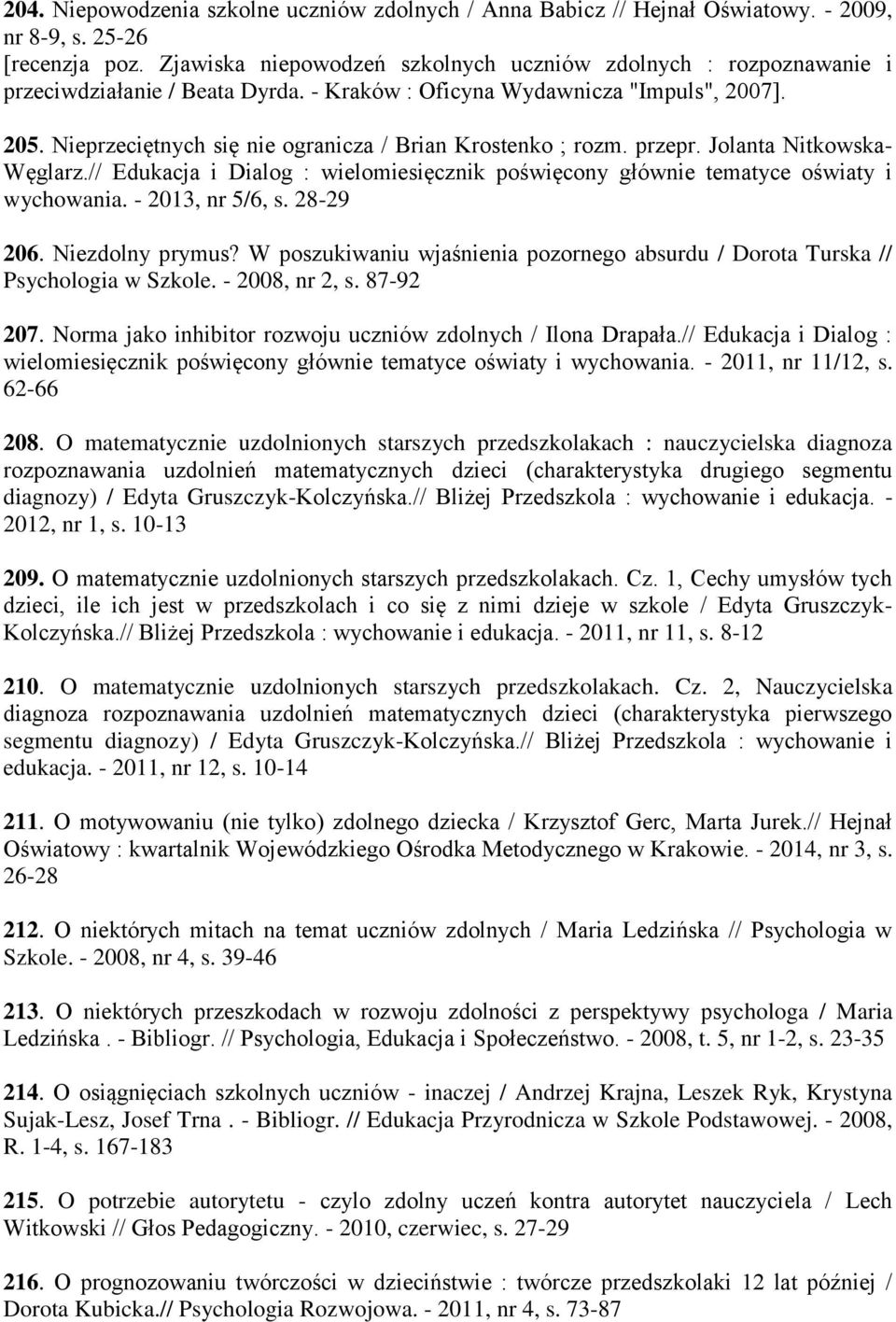 Nieprzeciętnych się nie ogranicza / Brian Krostenko ; rozm. przepr. Jolanta Nitkowska- Węglarz.// Edukacja i Dialog : wielomiesięcznik poświęcony głównie tematyce oświaty i wychowania.