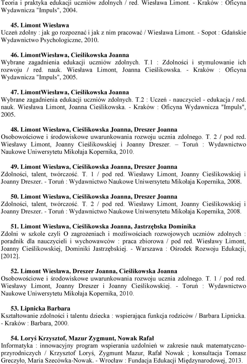 LimontWiesława, Cieślikowska Joanna Wybrane zagadnienia edukacji uczniów zdolnych. T.1 : Zdolności i stymulowanie ich rozwoju / red. nauk. Wiesława Limont, Joanna Cieślikowska.