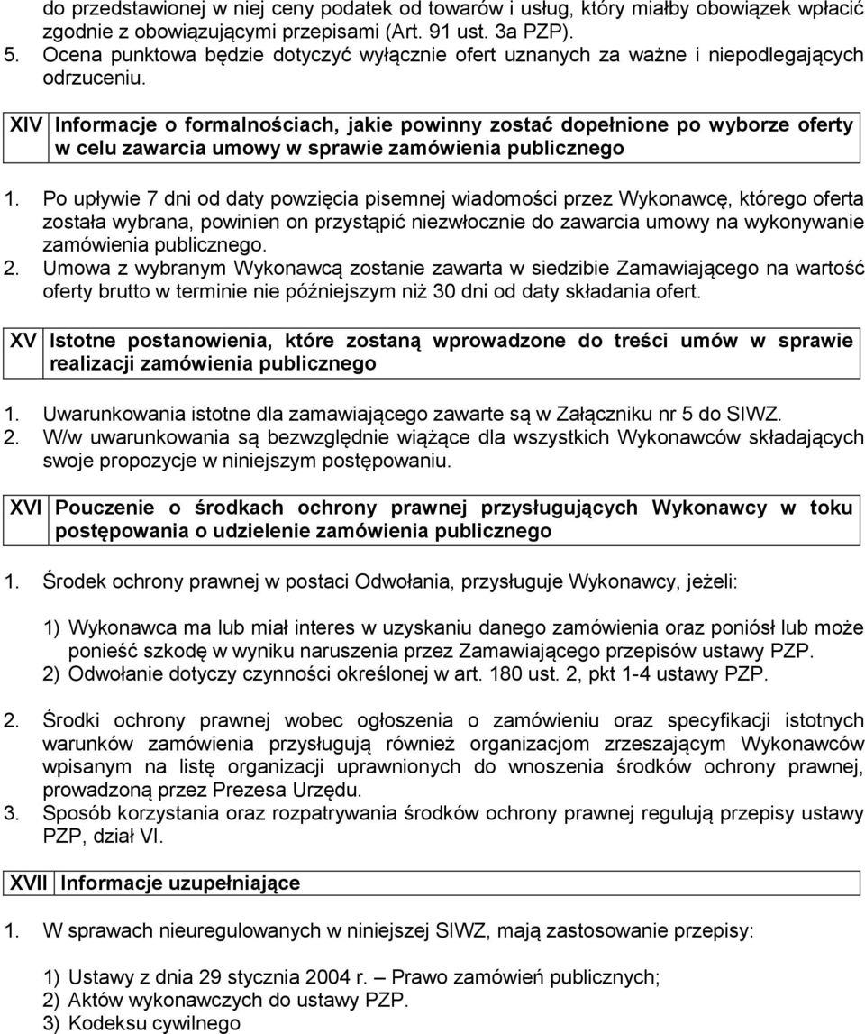 XIV Informacje o formalnościach, jakie powinny zostać dopełnione po wyborze oferty w celu zawarcia umowy w sprawie zamówienia publicznego 1.