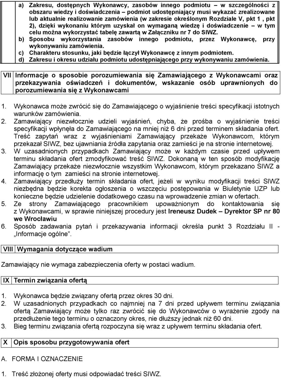 b) Sposobu wykorzystania zasobów innego podmiotu, przez Wykonawcę, przy wykonywaniu zamówienia. c) Charakteru stosunku, jaki będzie łączył Wykonawcę z innym podmiotem.