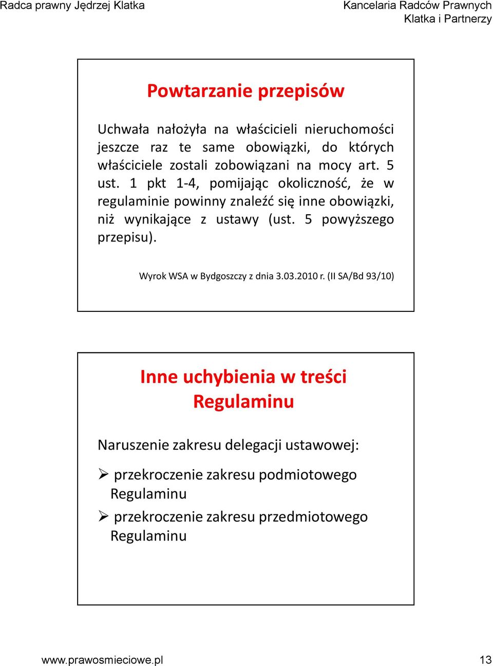 1 pkt 1-4, pomijając okoliczność, że w regulaminie powinny znaleźć się inne obowiązki, niż wynikające z ustawy (ust. 5 powyższego przepisu).