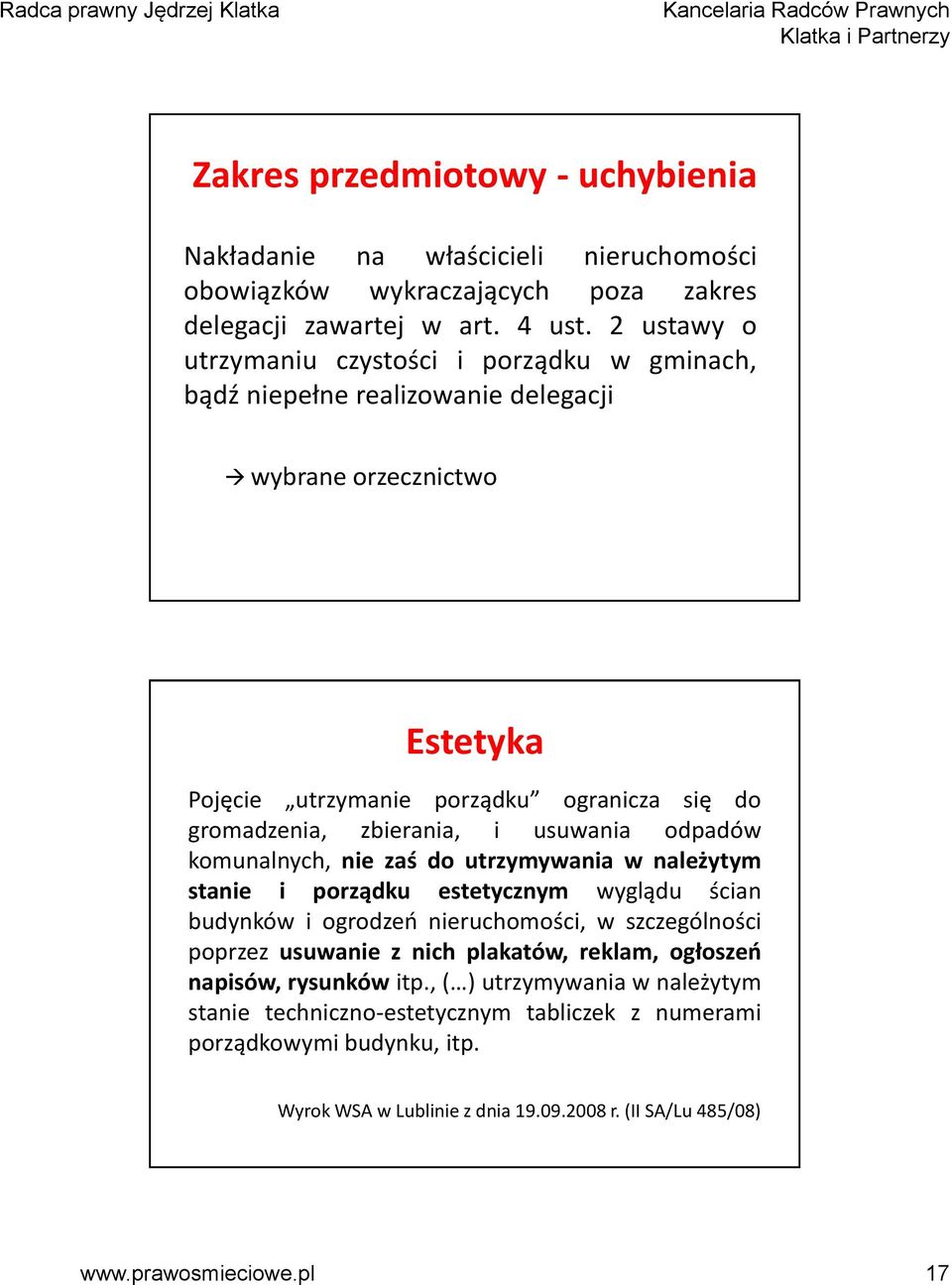 i usuwania odpadów komunalnych, nie zaś do utrzymywania w należytym stanie i porządku estetycznym wyglądu ścian budynków i ogrodzeń nieruchomości, w szczególności poprzez usuwanie z nich