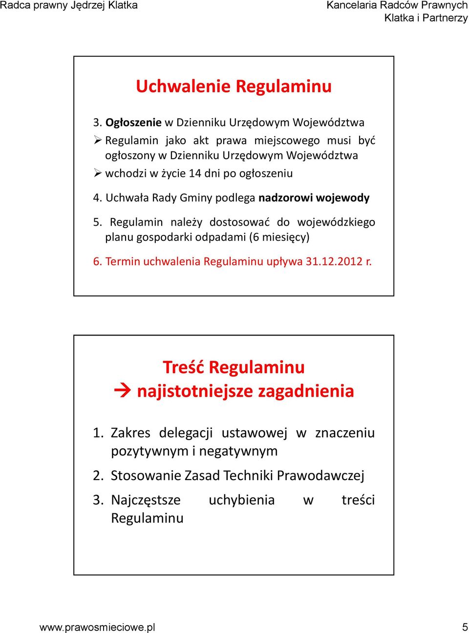 14 dni po ogłoszeniu 4. Uchwała Rady Gminy podlega nadzorowi wojewody 5.