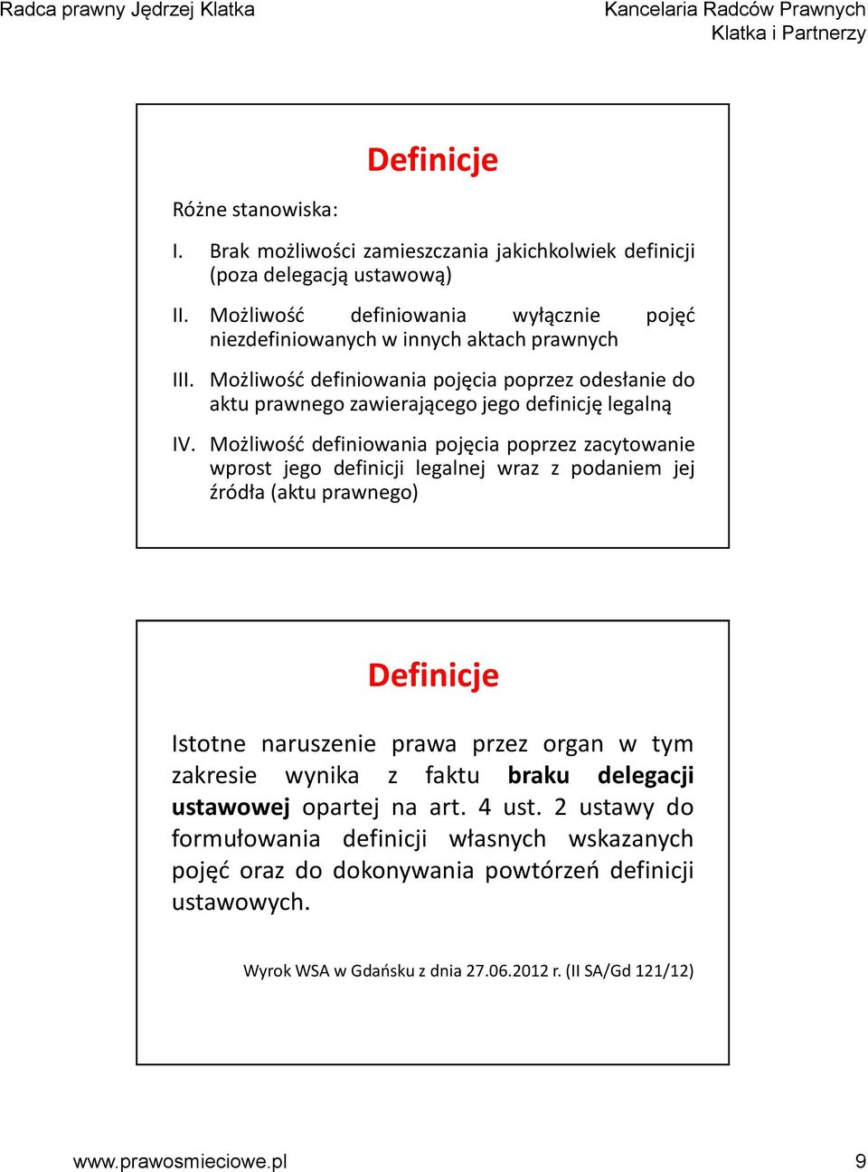 Możliwość definiowania pojęcia poprzez odesłanie do aktu prawnego zawierającego jego definicję legalną IV.