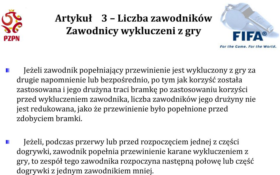 jego drużyny nie jest redukowana, jako że przewinienie było popełnione przed zdobyciem bramki.