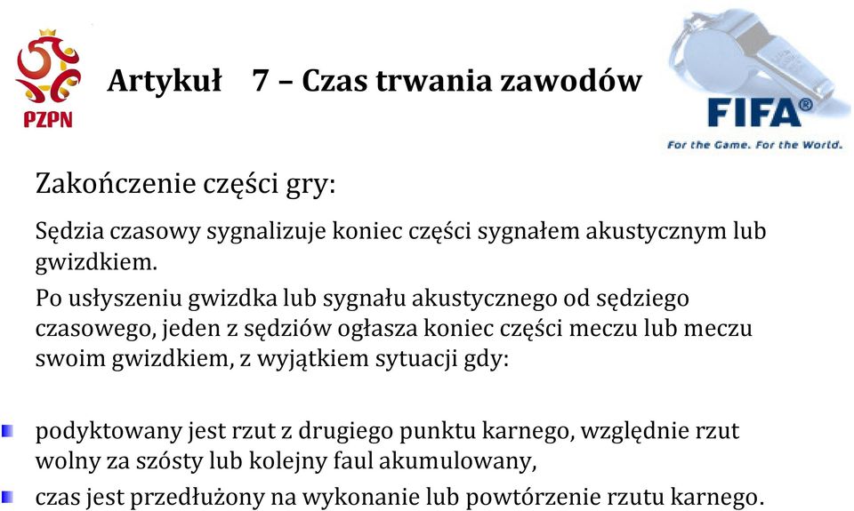 Po usłyszeniu gwizdka lub sygnału akustycznego od sędziego czasowego, jeden z sędziów ogłasza koniec części meczu lub