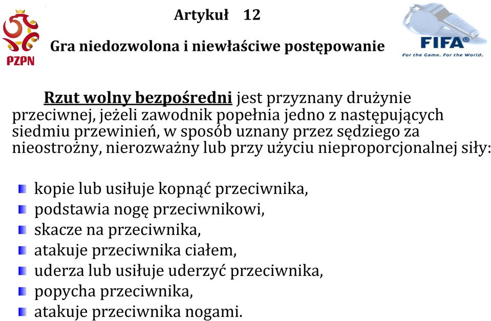 nieproporcjonalnej siły: kopie lub usiłuje kopnąć przeciwnika, kopie lub usiłuje kopnąć przeciwnika, podstawia nogę przeciwnikowi,