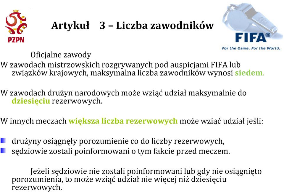 W innych meczach większa liczba rezerwowych może wziąć udział jeśli: drużyny osiągnęły porozumienie co do liczby rezerwowych, sędziowie zostali