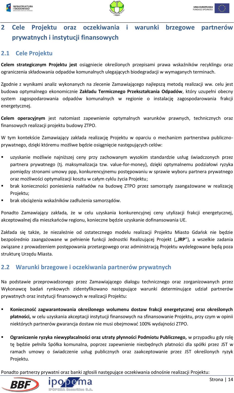 wymaganych terminach. Zgodnie z wynikami analiz wykonanych na zlecenie Zamawiającego najlepszą metodą realizacji ww.