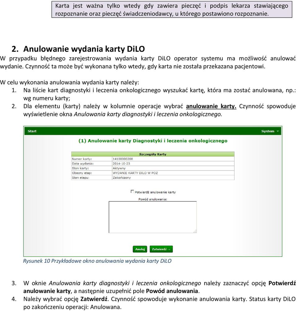 Czynność ta może być wykonana tylko wtedy, gdy karta nie została przekazana pacjentowi. W celu wykonania anulowania wydania karty należy: 1.