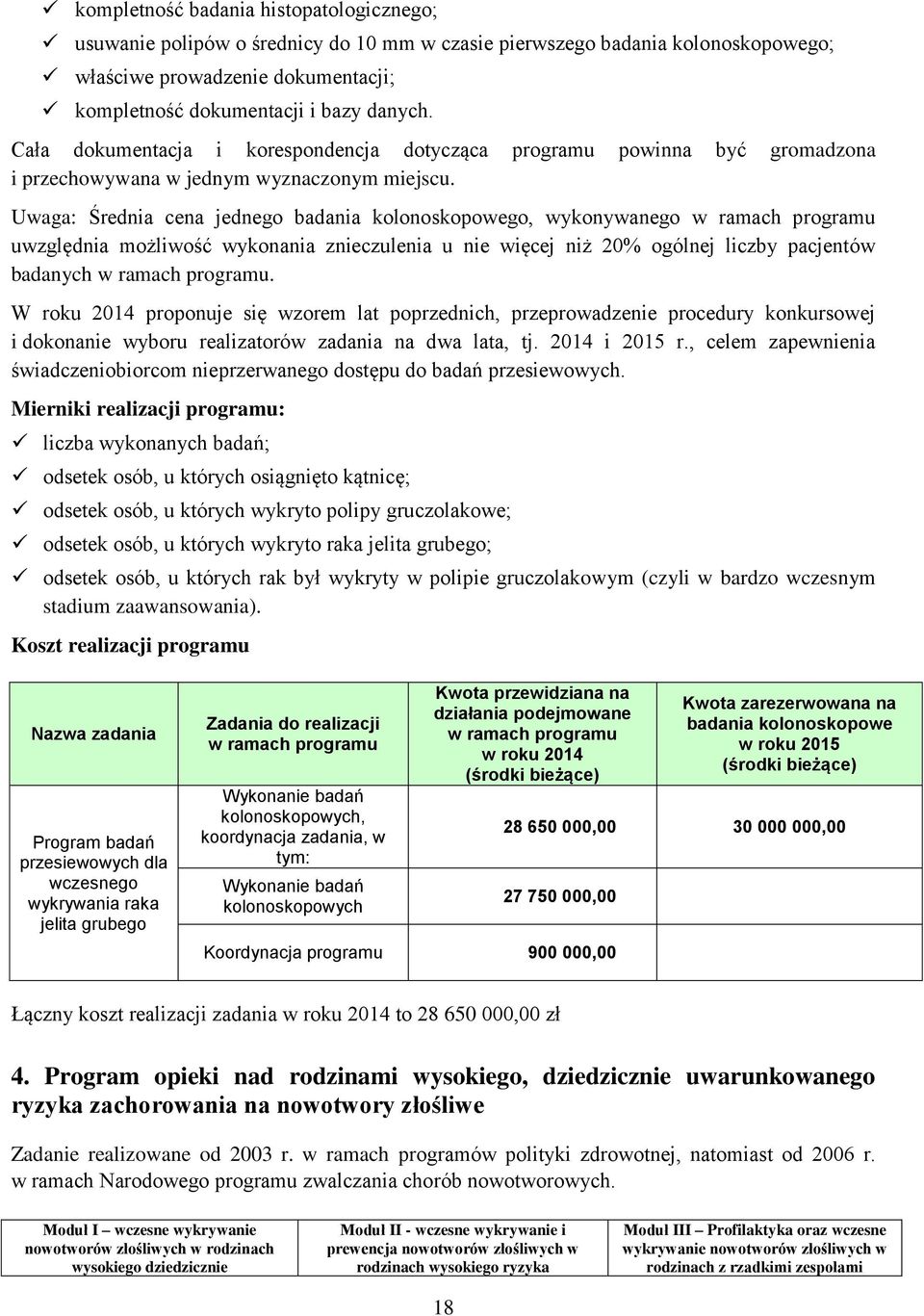 Uwaga: Średnia cena jednego badania kolonoskopowego, wykonywanego w ramach programu uwzględnia możliwość wykonania znieczulenia u nie więcej niż 20% ogólnej liczby pacjentów badanych w ramach