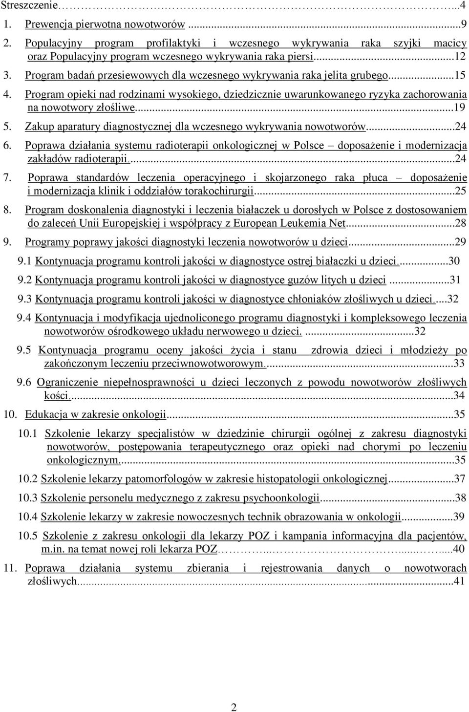 Zakup aparatury diagnostycznej dla wczesnego wykrywania nowotworów...24 6. Poprawa działania systemu radioterapii onkologicznej w Polsce doposażenie i modernizacja zakładów radioterapii...24 7.