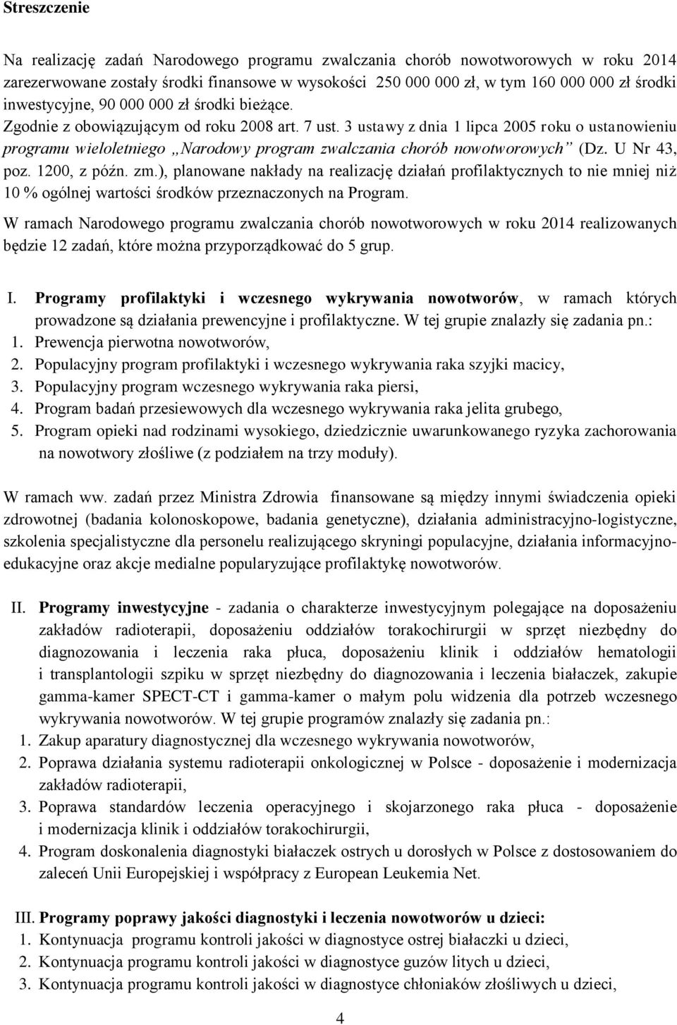 3 ustawy z dnia 1 lipca 2005 roku o ustanowieniu programu wieloletniego Narodowy program zwalczania chorób nowotworowych (Dz. U Nr 43, poz. 1200, z późn. zm.