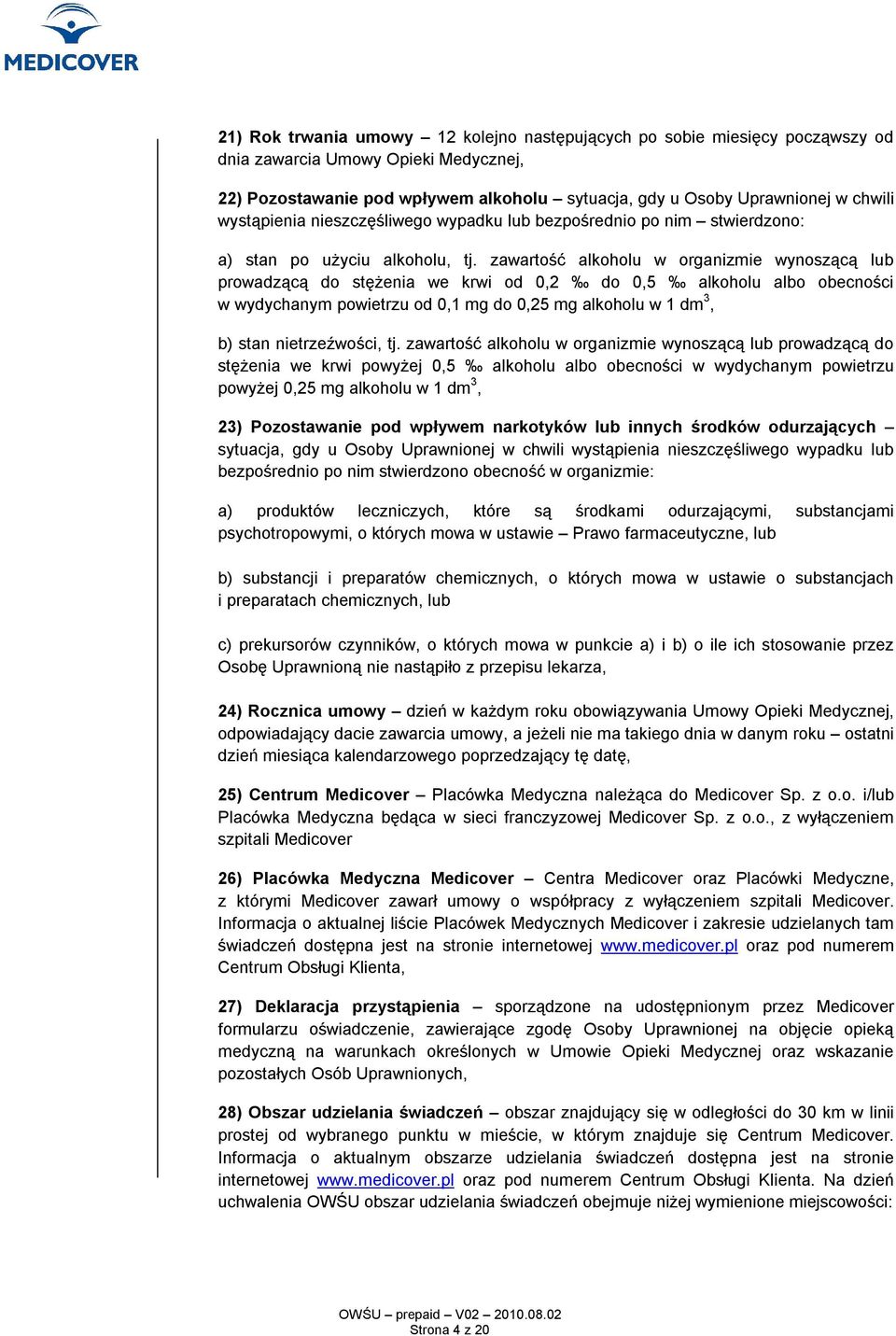 zawartość alkoholu w organizmie wynoszącą lub prowadzącą do stężenia we krwi od 0,2 do 0,5 alkoholu albo obecności w wydychanym powietrzu od 0,1 mg do 0,25 mg alkoholu w 1 dm 3, b) stan