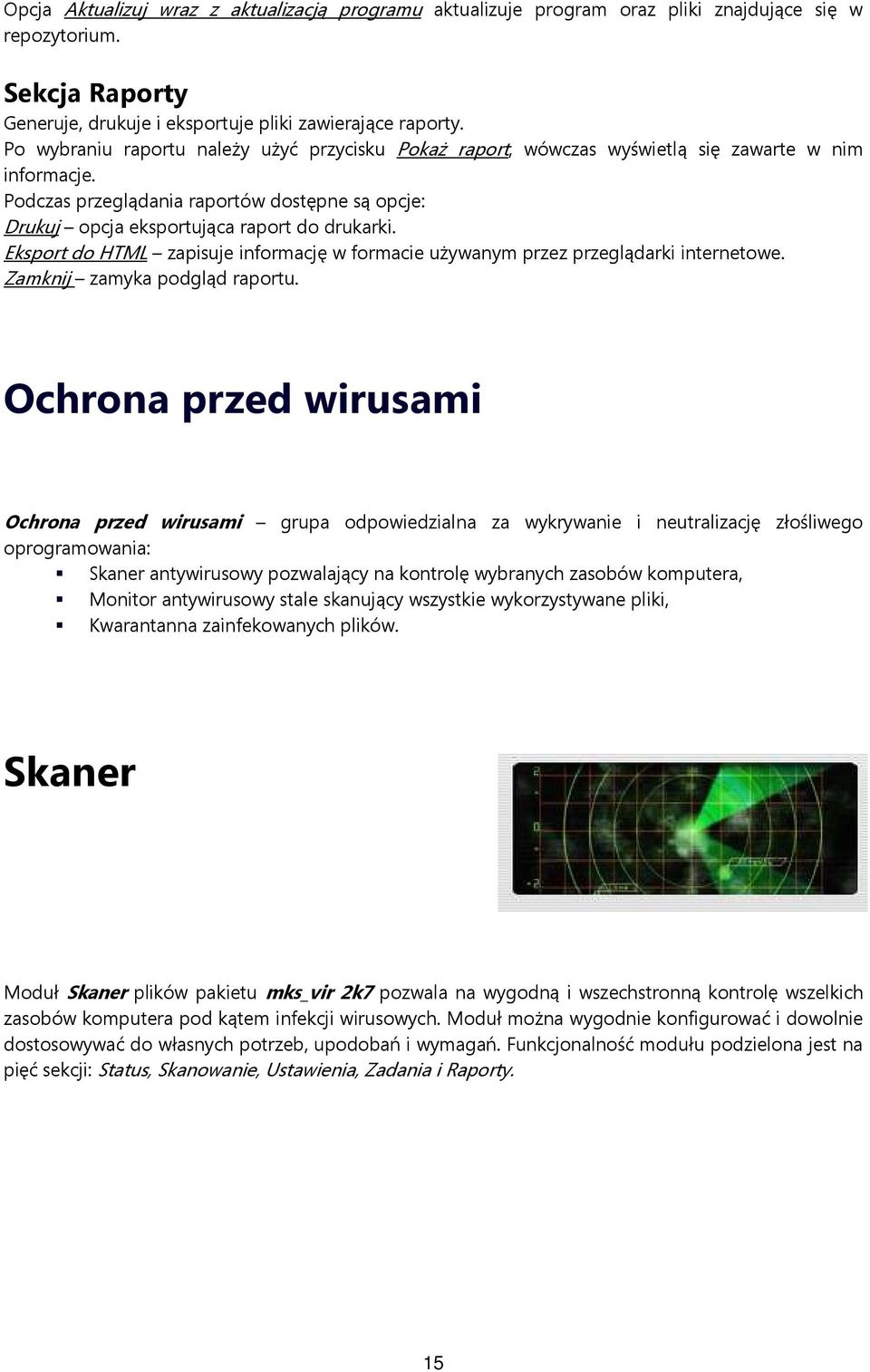 Eksport do HTML zapisuje informację w formacie używanym przez przeglądarki internetowe. Zamknij zamyka podgląd raportu.