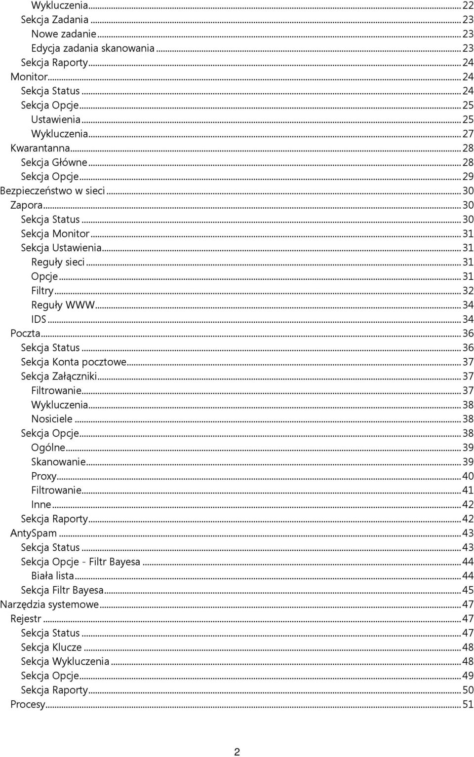 ..34 IDS...34 Poczta...36 Sekcja Status...36 Sekcja Konta pocztowe...37 Sekcja Załączniki...37 Filtrowanie...37 Wykluczenia...38 Nosiciele...38 Sekcja Opcje...38 Ogólne...39 Skanowanie...39 Proxy.