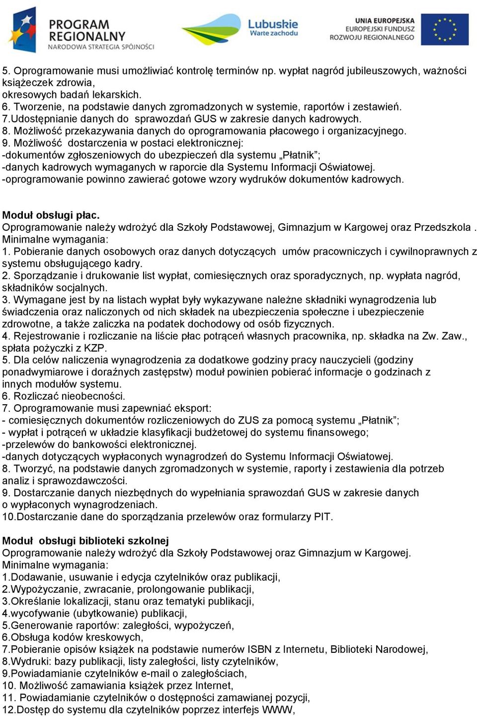 Możliwość przekazywania danych do oprogramowania płacowego i organizacyjnego. 9.