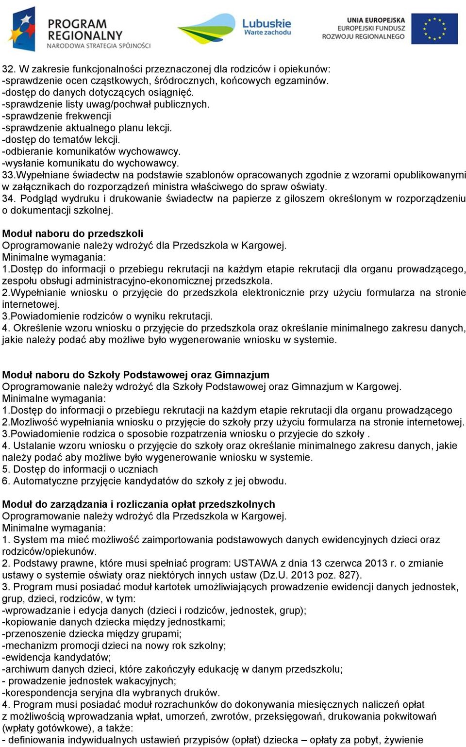 -wysłanie komunikatu do wychowawcy. 33.Wypełniane świadectw na podstawie szablonów opracowanych zgodnie z wzorami opublikowanymi w załącznikach do rozporządzeń ministra właściwego do spraw oświaty.