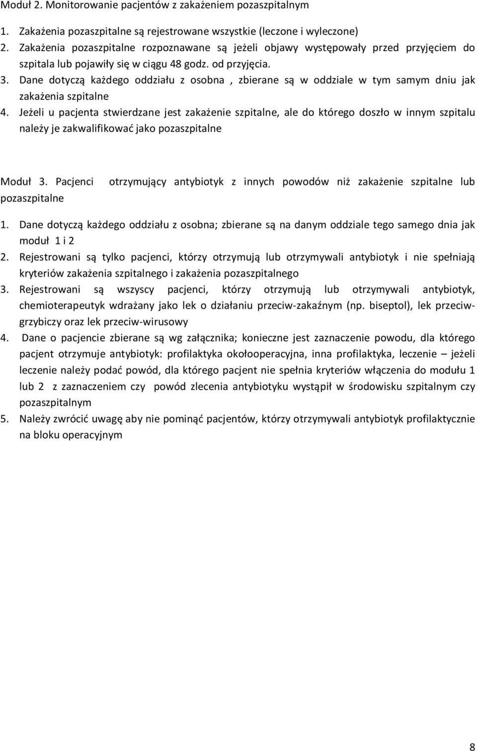 Dane dotyczą każdego oddziału z osobna, zbierane są w oddziale w tym samym dniu jak zakażenia szpitalne 4.