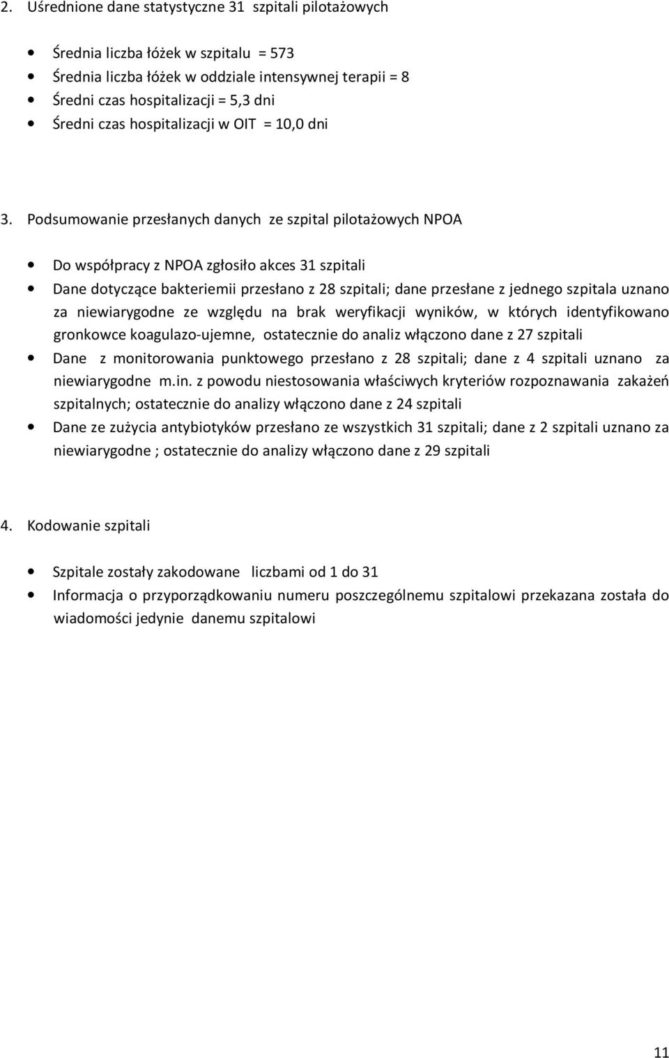 Podsumowanie przesłanych danych ze szpital pilotażowych NPOA Do współpracy z NPOA zgłosiło akces 31 szpitali Dane dotyczące bakteriemii przesłano z 28 szpitali; dane przesłane z jednego szpitala