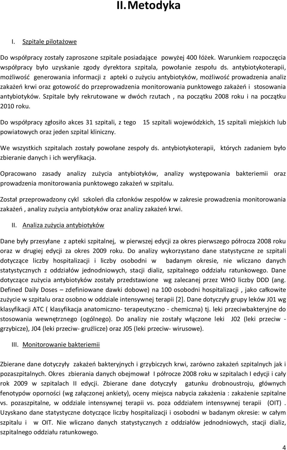 antybiotykoterapii, możliwość generowania informacji z apteki o zużyciu antybiotyków, możliwość prowadzenia analiz zakażeń krwi oraz gotowość do przeprowadzenia monitorowania punktowego zakażeń i