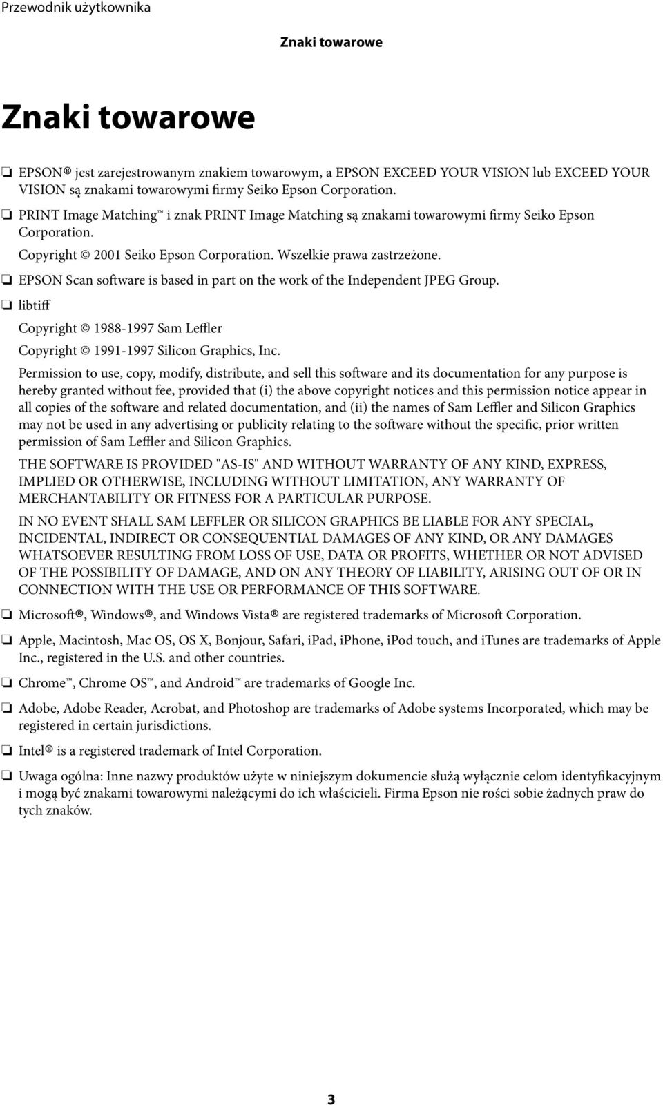 EPSON Scan software is based in part on the work of the Independent JPEG Group. libtiff Copyright 1988-1997 Sam Leffler Copyright 1991-1997 Silicon Graphics, Inc.