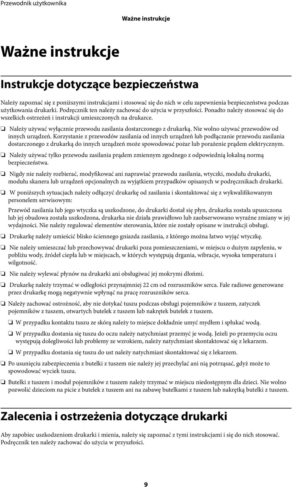 Należy używać wyłącznie przewodu zasilania dostarczonego z drukarką. Nie wolno używać przewodów od innych urządzeń.