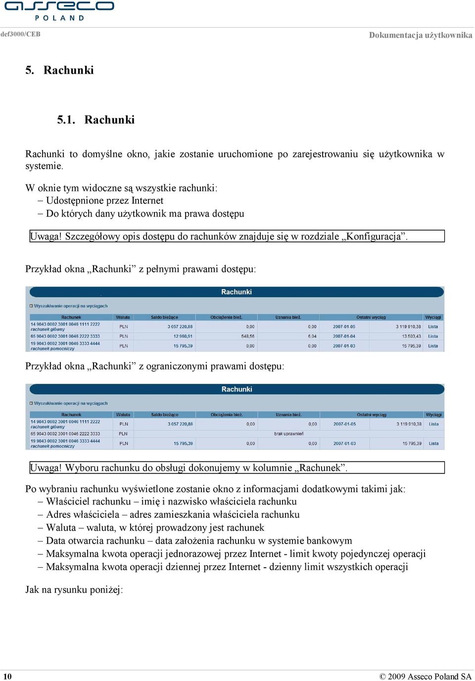 Przykład okna Rachunki z pełnymi prawami dostępu: Przykład okna Rachunki z ograniczonymi prawami dostępu: Uwaga! Wyboru rachunku do obsługi dokonujemy w kolumnie Rachunek.