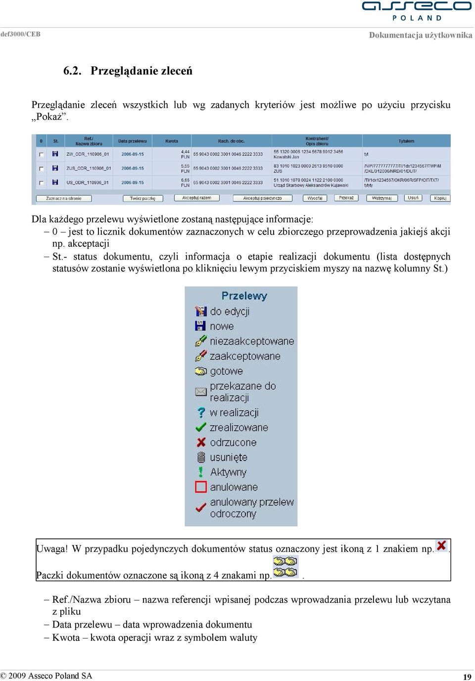 - status dokumentu, czyli informacja o etapie realizacji dokumentu (lista dostępnych statusów zostanie wyświetlona po kliknięciu lewym przyciskiem myszy na nazwę kolumny St.) Uwaga!