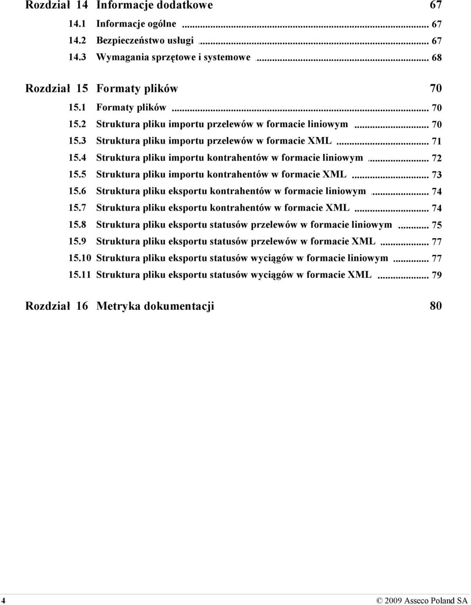 5 Struktura pliku importu kontrahentów w formacie XML 73 15.6 Struktura pliku eksportu kontrahentów w formacie liniowym 74 15.7 Struktura pliku eksportu kontrahentów w formacie XML 74 15.