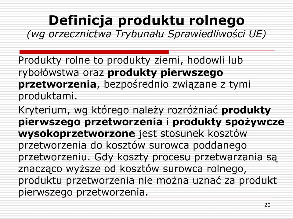 Kryterium, wg którego należy rozróżniać produkty pierwszego przetworzenia i produkty spożywcze wysokoprzetworzone jest stosunek kosztów