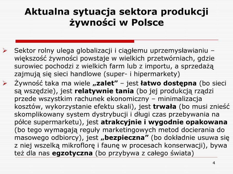 produkcją rządzi przede wszystkim rachunek ekonomiczny minimalizacja kosztów, wykorzystanie efektu skali), jest trwała (bo musi znieść skomplikowany system dystrybucji i długi czas przebywania na