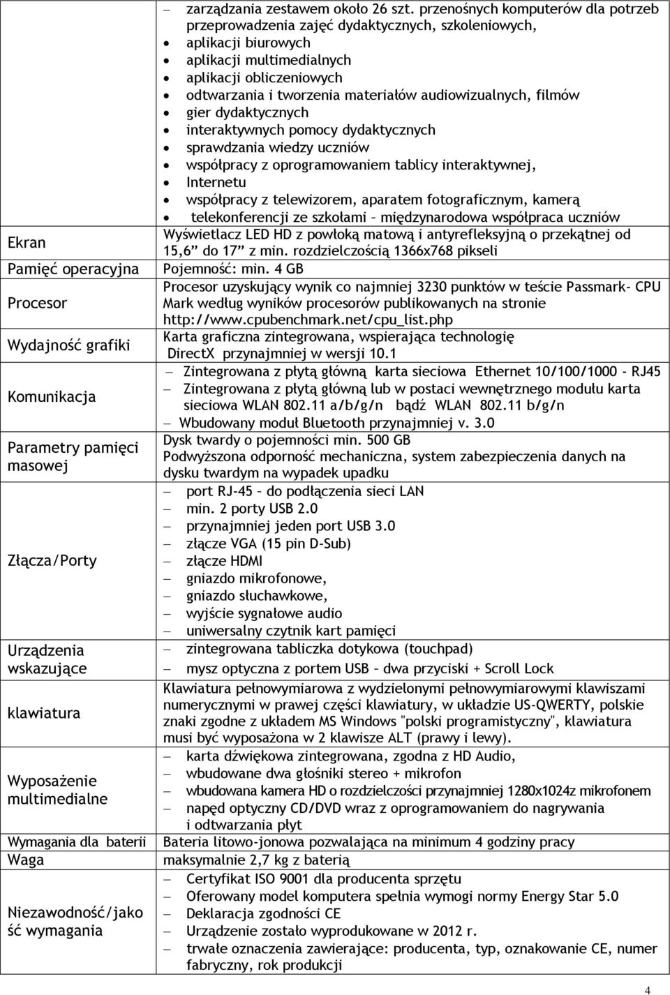 przenośnych komputerów dla potrzeb przeprowadzenia zajęć dydaktycznych, szkoleniowych, aplikacji biurowych aplikacji multimedialnych aplikacji obliczeniowych odtwarzania i tworzenia materiałów