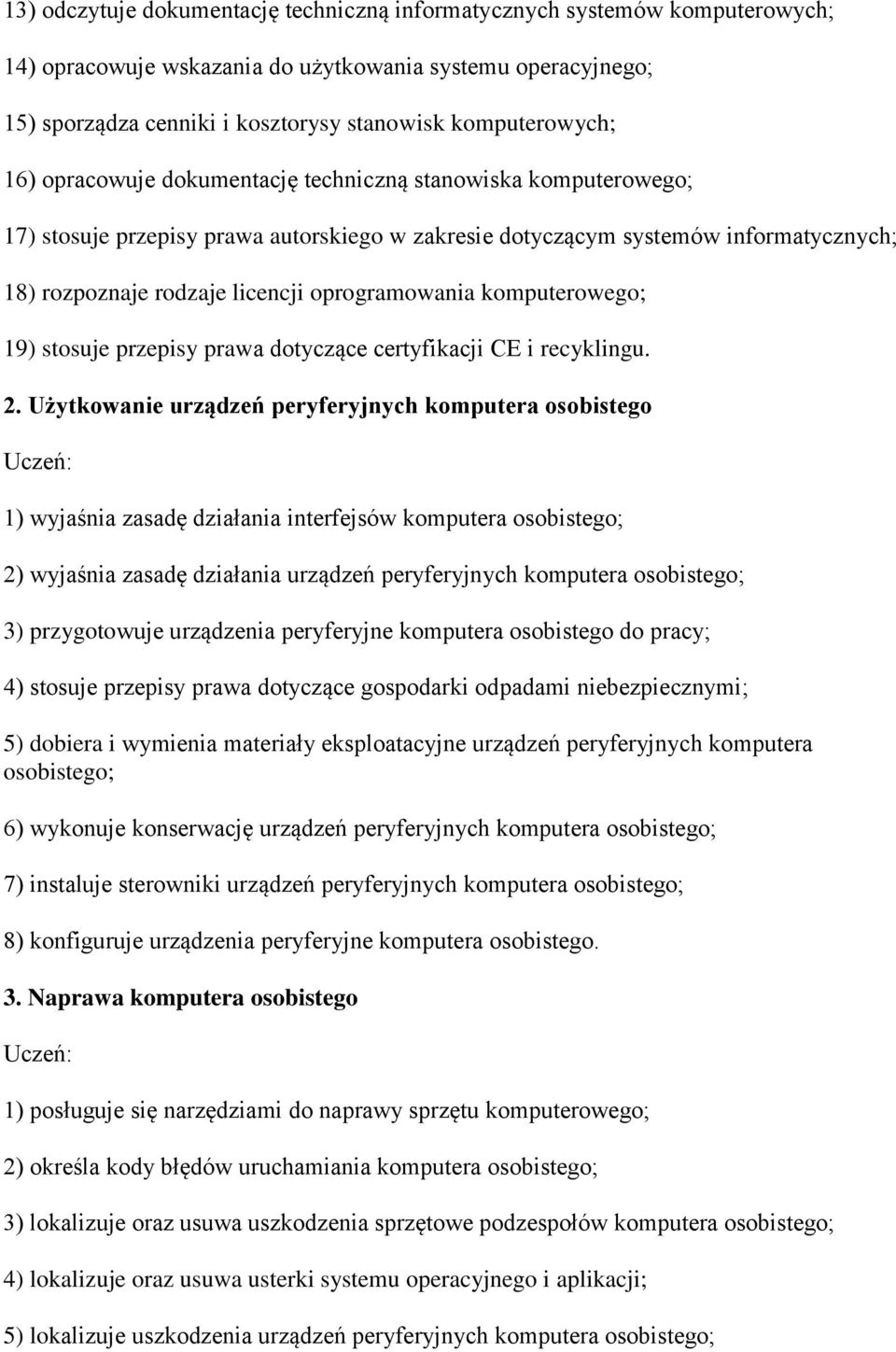 komputerowego; 19) stosuje przepisy prawa dotyczące certyfikacji CE i recyklingu. 2.