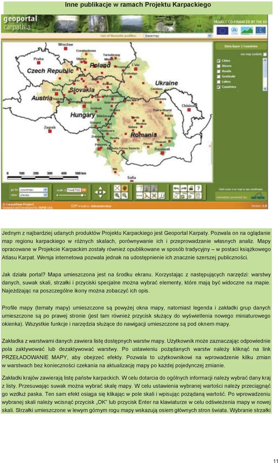 Mapy opracowane w Projekcie Karpackim zostały również opublikowane w sposób tradycyjny w postaci książkowego Atlasu Karpat.