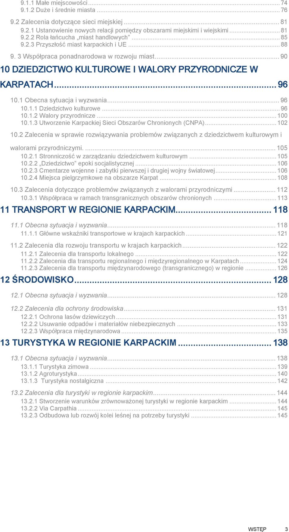 .. 96 10.1.1 Dziedzictwo kulturowe... 96 10.1.2 Walory przyrodnicze... 100 10.1.3 Utworzenie Karpackiej Sieci Obszarów Chronionych (CNPA)... 102 10.