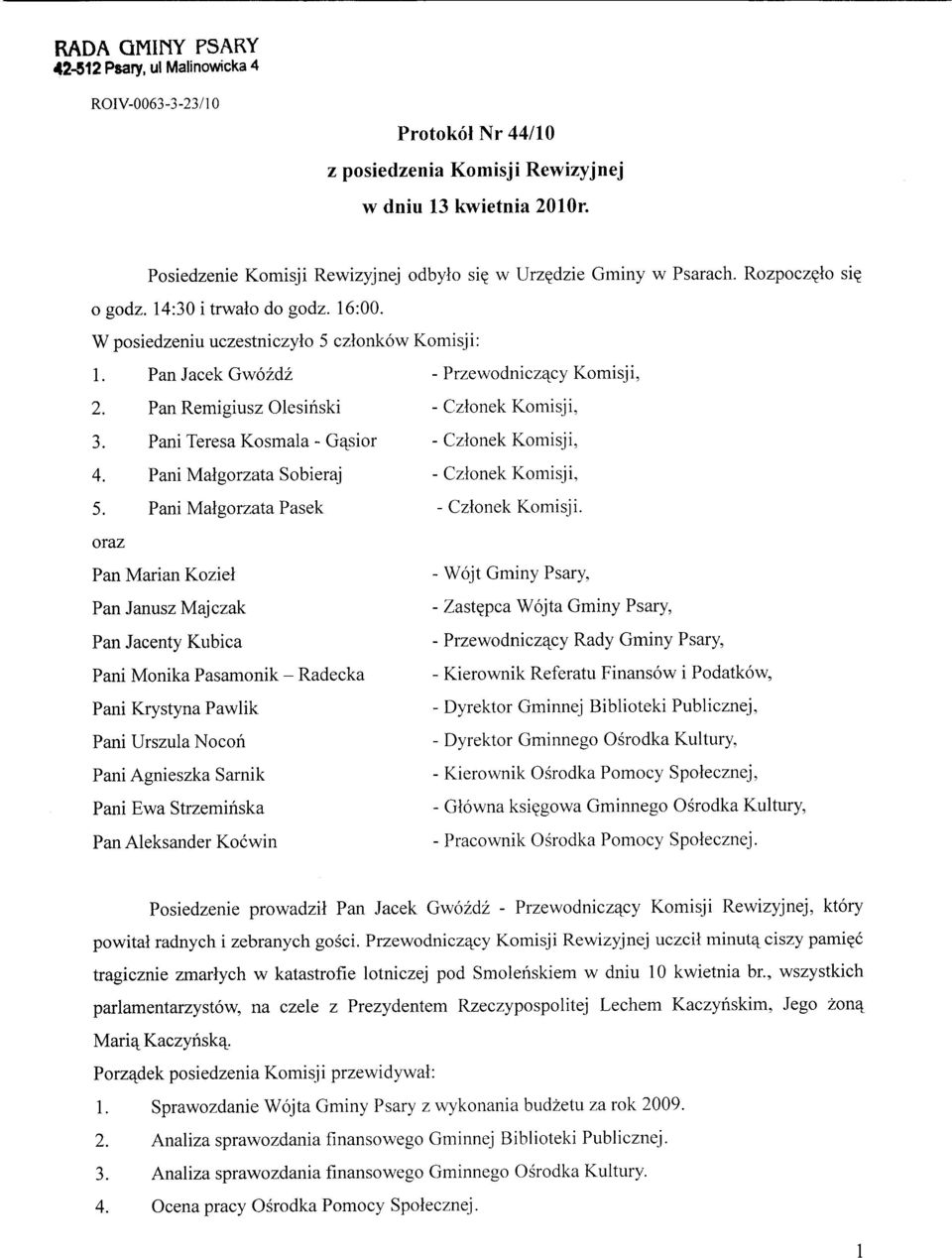 cy Komisji, - Czlonek Komisji, 3. Pani Teresa Kosmala - Gajsior - Czlonek Komisji, 4. 5. Pani Malgorzata Sobieraj Pani Malgorzata Pasek - Czlonek Komisji, - Cztonek Komisji.