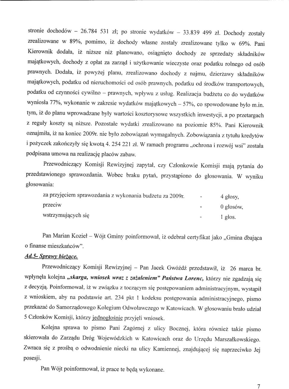 Dodala, iz powyzej planu, zrealizowano dochody z najmu, dzierzawy skladnikow majaikowych, podatku od nieruchomosci od osob prawnych, podatku od srodkow transportowych, podatku od czynnosci cywilno -