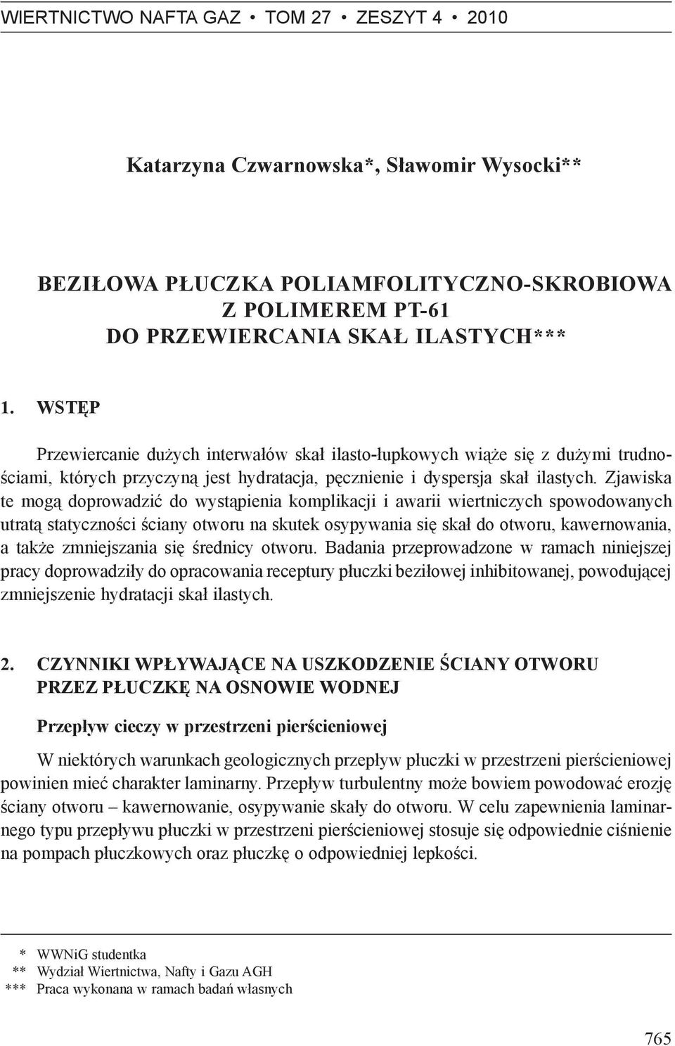 Zjawiska te mogą doprowadzić do wystąpienia komplikacji i awarii wiertniczych spowodowanych utratą statyczności ściany otworu na skutek osypywania się skał do otworu, kawernowania, a także