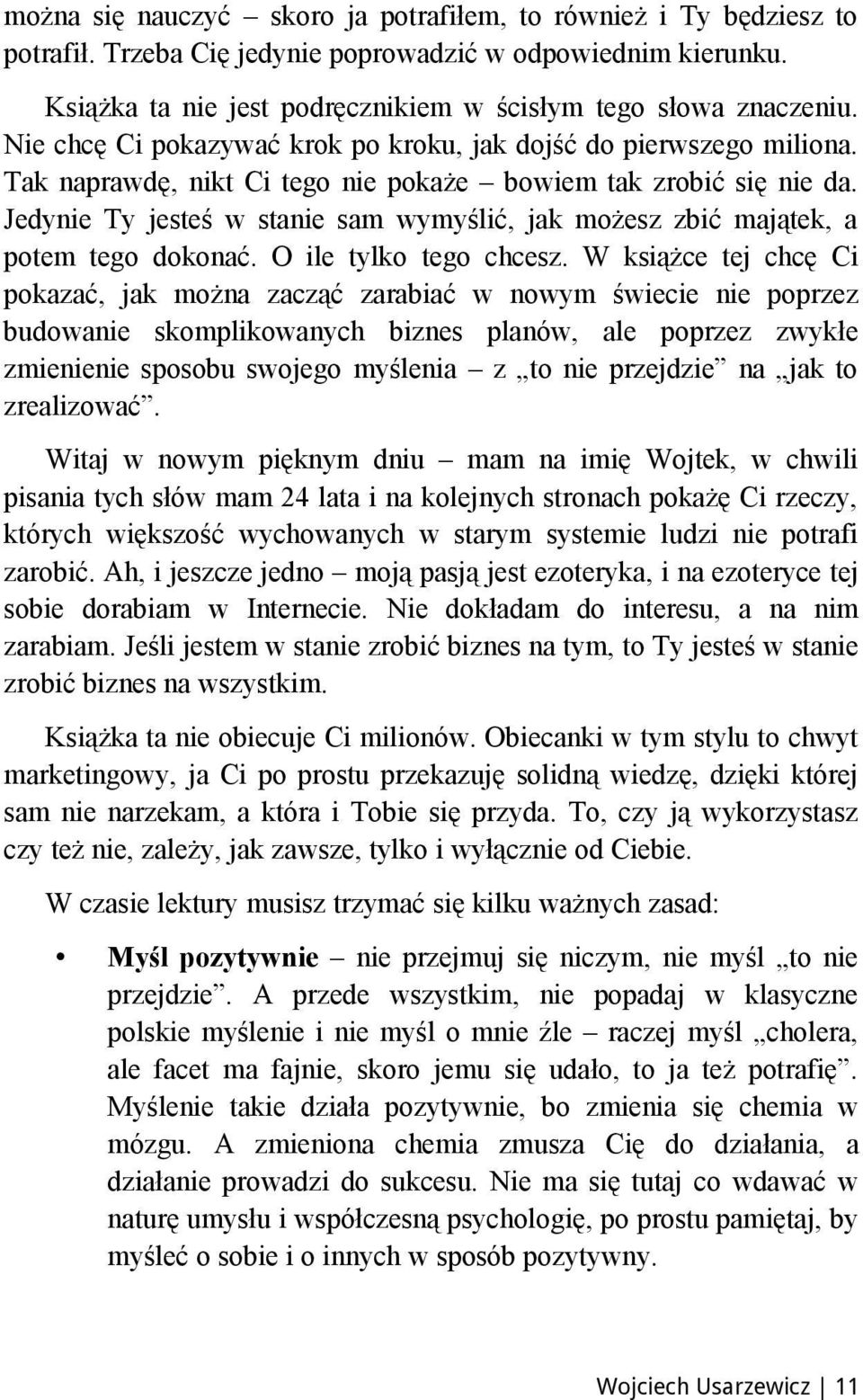 Jedynie Ty jesteś w stanie sam wymyślić, jak możesz zbić majątek, a potem tego dokonać. O ile tylko tego chcesz.