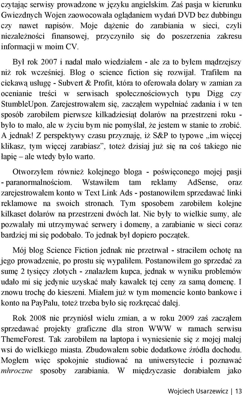 Był rok 2007 i nadal mało wiedziałem - ale za to byłem mądrzejszy niż rok wcześniej. Blog o science fiction się rozwijał.