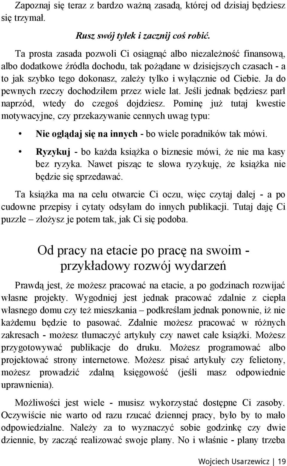 Ciebie. Ja do pewnych rzeczy dochodziłem przez wiele lat. Jeśli jednak będziesz parł naprzód, wtedy do czegoś dojdziesz.