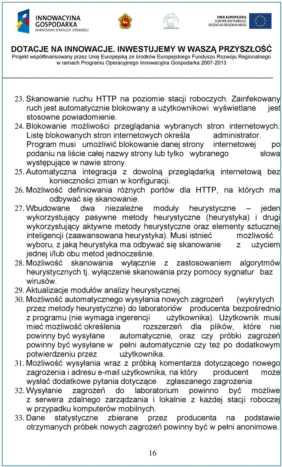 Program musi umożliwić blokowanie danej strony internetowej po podaniu na liście całej nazwy strony lub tylko wybranego słowa występujące w nawie strony. 25.